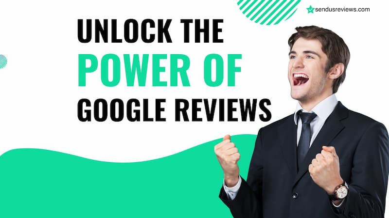 Unlock the Power of Google Reviews